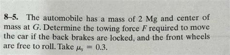 The Automobile Has A Mass Of Mg And Center Of Chegg