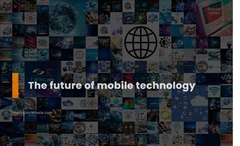 The Future Of Mobile Technology Technology Article Thedigitalwhale