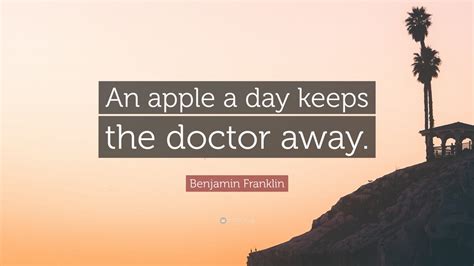 Benjamin Franklin Quote An Apple A Day Keeps The Doctor Away” 9