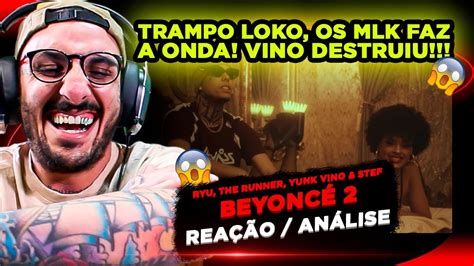 TRAMPO LOKO RYU THE RUNNER YUNK VINO E STEF BEYONCÉ 2 REAÇÃO