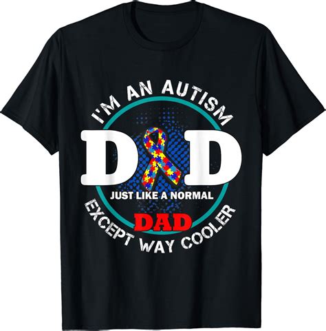 Hot Trending T Shirt With I Am An Autism Dad Just Like A Normal Dad Except Way Cooler Walmart