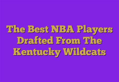 The Best Nba Players Drafted From The Kentucky Wildcats