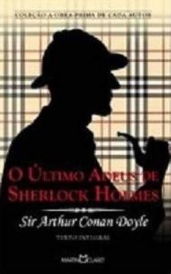 Qual Foi O Ultimo Sherlock Holmes A Lançar - O Último Adeus De Sherlock Holmes by Arthur Conan Doyle | Goodreads
