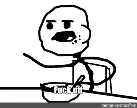 Meme Fuck Off All Templates Meme Arsenal
