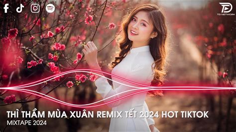 Thì Thầm Mùa Xuân Remix Tiktok Mùa Xuân Đã Đến Bên Em Và Mùa Xuân Đến