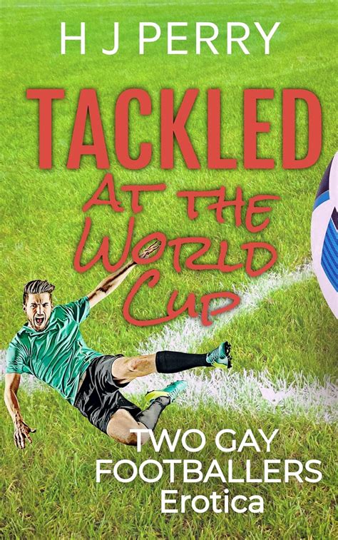 Tackled At The World Cup A Gay Erotica Short Story Kindle Edition By Perry H J Literature