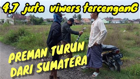 PENAMPAKAN PREMAN DARI SUMATERA KAnG PR BU LAMPUJA YouTube