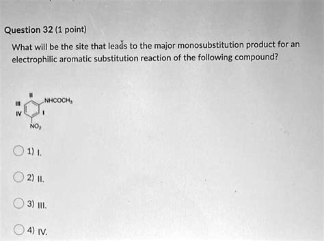 Solved Question 32 1 Point What Will Be The Site That Leads To The Major Monosubstitution