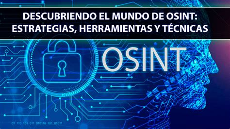 Descubriendo El Mundo De Osint Estrategias Herramientas Y T Cnicas