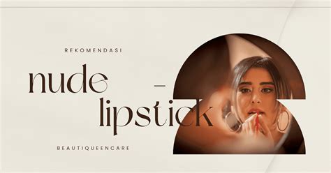 Rekomendasi Nude Lipstick Terbaik Untuk Base Ombre