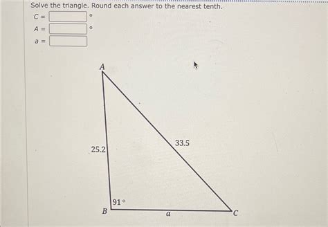 Solved Solve The Triangle Round Each Answer To The Nearest