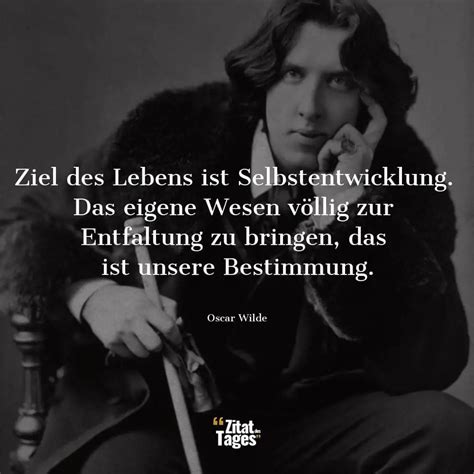 Ziel Des Lebens Ist Selbstentwicklung Das Eigene Wesen Oscar Wilde