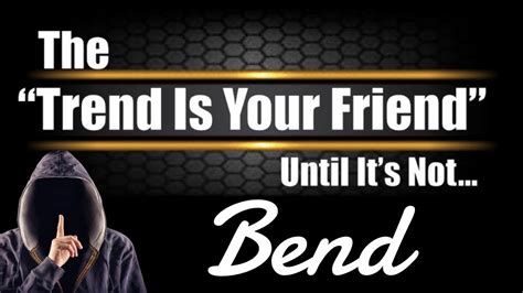 Trend Is Your Friend Until Its Not Bend Trend Youtube