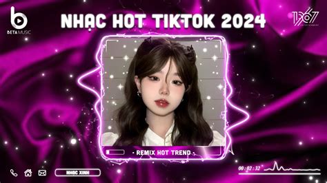 Nhạc Hot TikTok BXH Nhạc Remix Hot Trend TikTok Nhạc Trẻ Remix Hay Nhất Hiện Nay