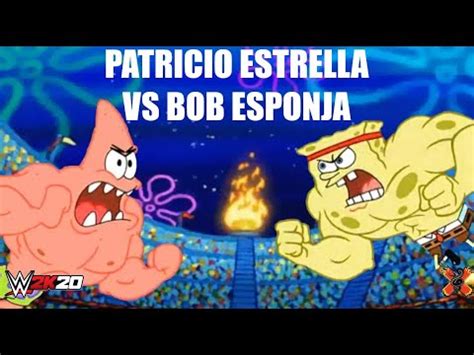 BOB ESPONJA VS PATRICIO ESTRELLA BATALLA EPICA WWE 2K20 YouTube