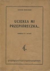 Uciekła mi przepióreczka Stefan Żeromski Książka w Lubimyczytac pl