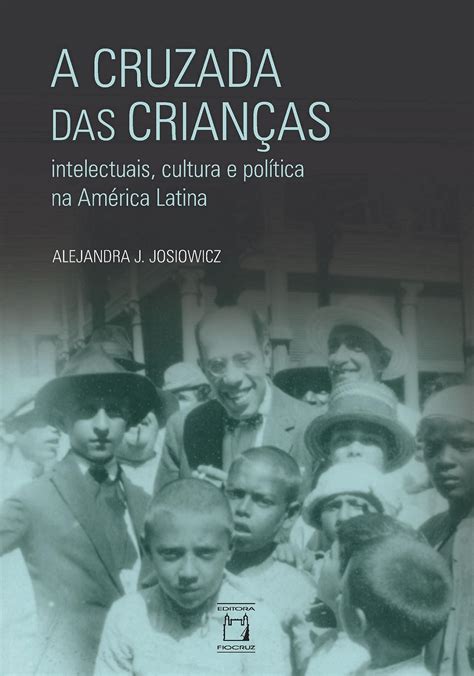 A Cruzada Das Crian As Intelectuais Cultura E Pol Tica Na Am Rica Latina Livraria Virtual Da