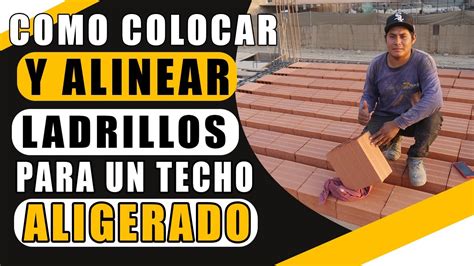 Como Colocar Y Alinear Ladrillos Para Un Techo Aligerado YouTube