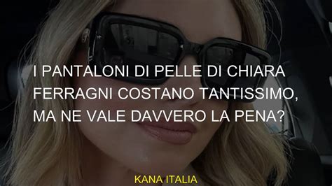 I Pantaloni Di Pelle Di Chiara Ferragni Costano Tantissimo Ma Ne Vale