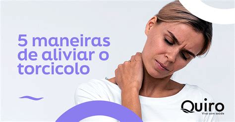 Torcicolo O Que Tomar - 5 maneiras de aliviar o torcicolo – Quiro