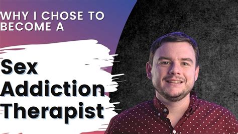 Why I Chose To Become A Sex Addiction Therapist Youtube