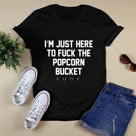 I M Just Here To Fuck The Popcorn Bucket Dune Part Two Shirt Lesgusa