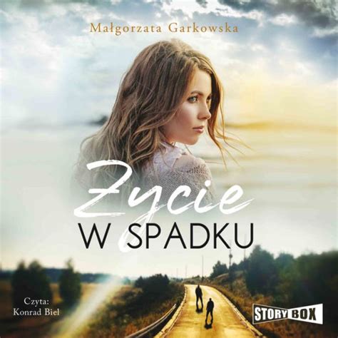 Ycie W Spadku By Magorzata Garkowska Konrad Biel