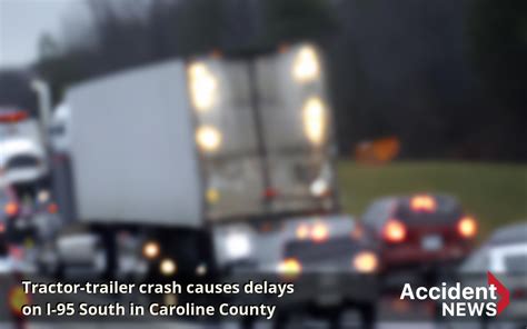 Tractor Trailer Crash Causes Delays On I 95 South In Caroline County