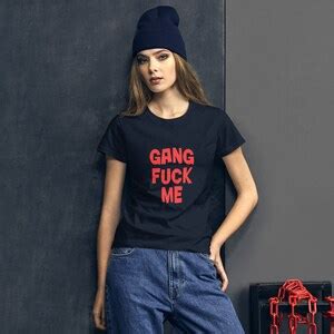 Gang Fuck Me Shirt Slut Whore Tee Shocking Offensive Tshirt Gang Bang Tshirt Gangbang
