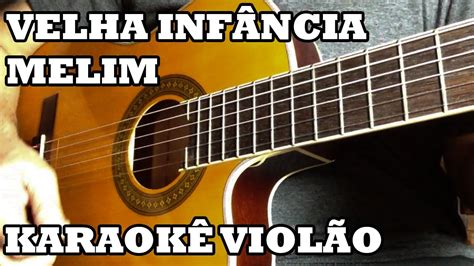 Velha Infância Melim Karaokê Violão YouTube