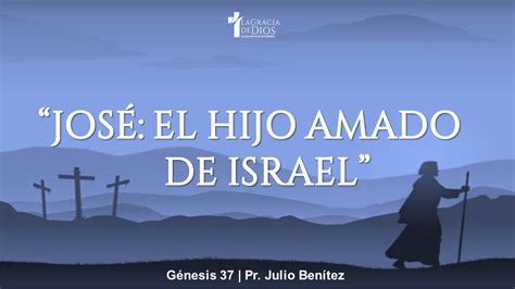 Génesis 37 1 37 José El hijo amado de Israel Pr Julio Benítez