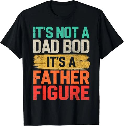 ANUNSHIRT It S Not A Dad Bod It S A Father Figure Fathers Day Mens T Shirt Unisex S 5XL Hot