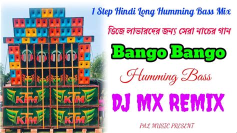 1 Step Long Humming Bass Mix Bango Bango Dj Mx Remix Bango Bango