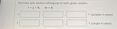 Solved Find Two Unit Vectors Orthogonal To Both Given Chegg