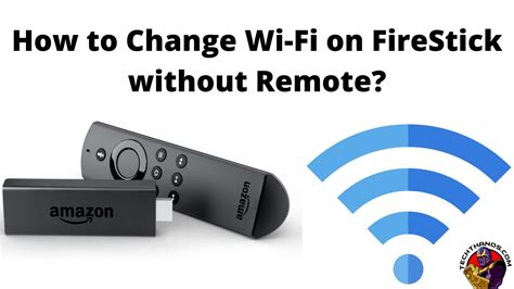 How To Change Wi Fi On Firestick Without Remote Tech Thanos