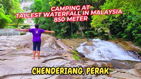 Camping Di Waterfall Tertinggi Di Malaysia Lata Kinjang Chenderiang