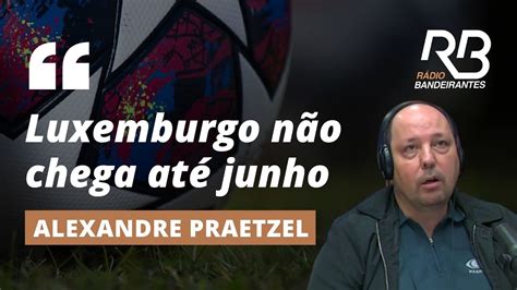 Praetzel Luxemburgo N O Chega At Junho I Esporte Em Debate Youtube