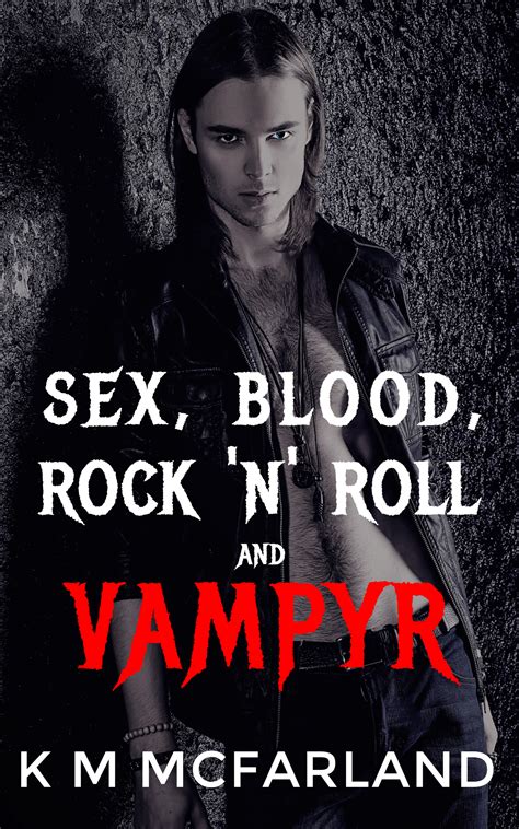 Sex Blood Rock N Roll And Vampyr By K M Mcfarland Goodreads