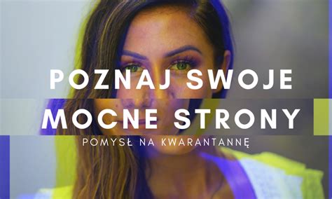 Pomys Na Kwarantann Poznaj Swoje Mocne Strony Magazyn Opolski