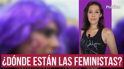 Preguntan Por Las Feministas Quienes Ignoran Al Feminismo Por Ana