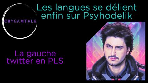 Les langues se délient enfin sur Psyhodelik la gôche twitter en PLS