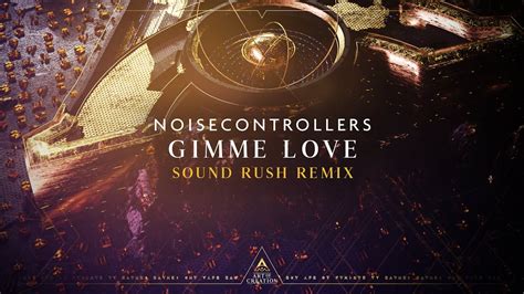 Noisecontrollers Gimme Love Sound Rush Remix Youtube