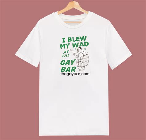 I Blew My Wad At The Gay Bar T Shirt Style Mpcteehouse