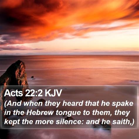 Acts 22 2 Kjv And When They Heard That He Spake In The Hebrew