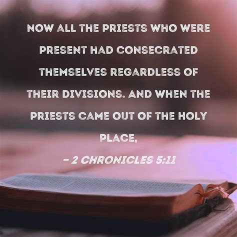 2 Chronicles 5:11 Now all the priests who were present had consecrated ...