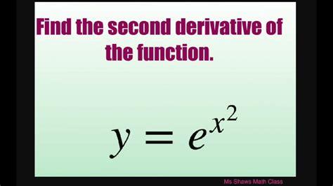 Find The Second Derivative Of Function Y Ex2 Youtube