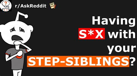 NSFW R AskReddit People Who Actually Had Sex With Step Siblings