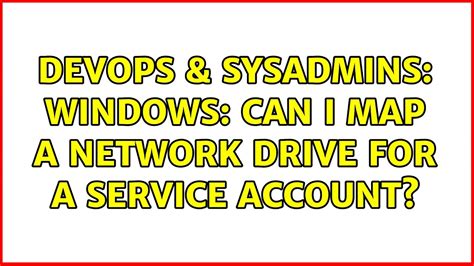 Devops Sysadmins Windows Can I Map A Network Drive For A Service