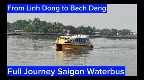 full journey saigon waterbus  linh dong  bach dang youtube