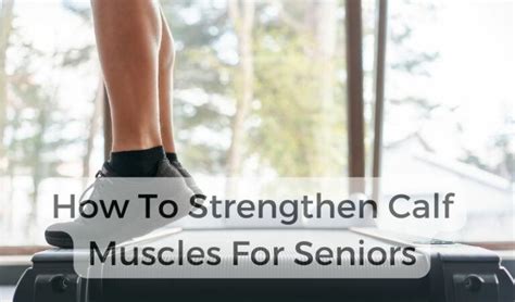 Fit And Firm Discover How To Strengthen Calf Muscles As A Senior